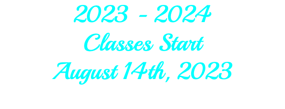 2023 - 2024 Classes Start August 14th, 2023 