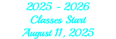 2025 - 2026 Classes Start August 11, 2025