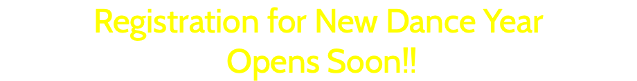 Registration for New Dance Year Opens Soon!!