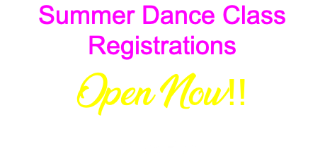 Summer Dance Class Registrations Open Now!! Click Here